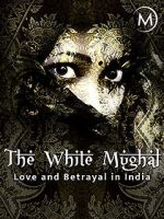 Watch Love and Betrayal in India: The White Mughal 123moviesFree