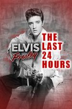 Watch The Last 24 Hours: Elvis Presley 123moviesFree