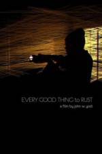 Watch Every Good Thing to Rust 123moviesFree