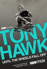Watch Tony Hawk: Until the Wheels Fall Off 123moviesFree