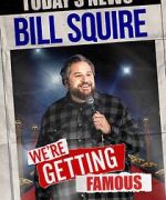 Watch Bill Squire: We\'re Getting Famous (TV Special) 123moviesFree