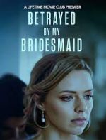 Watch Betrayed by My Bridesmaid 123moviesFree