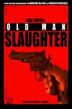 Watch Old Man Slaughter 123moviesFree