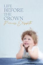 Watch Life Before the Crown: Princess Elizabeth 123moviesFree