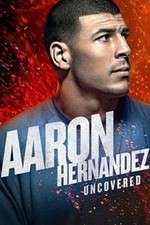 Watch Aaron Hernandez Uncovered 123moviesFree
