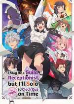 Watch I May Be a Guild Receptionist, But I\'ll Solo Any Boss to Clock Out on Time 123moviesFree